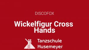 Discofox - Wickelfigur Cross Hands